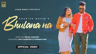 Bhulana Naa - The Unforgettable Melody | Aashish Masih Ft. Anuj Kandera Latest Romance Anthem 2023 💖