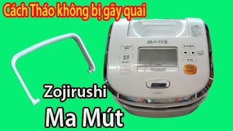 Hướng dẫn tháo nồi cơm điện zojirushi NP-WA10 ma mút không bị gãy quai sách