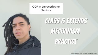OOP Javascript : Class & extends, mechanism practice