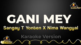 Gani mey karaoke version without vocal Sangay T Yonten ft. @nimawangyal6183