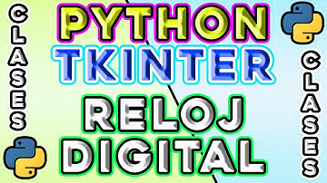 PYTHON + TKINTER: Cómo crear un RELOJ DIGITAL en Python/Tkinter (usando Clases).