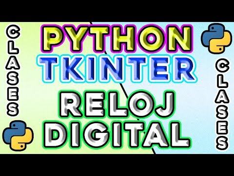 PYTHON + TKINTER: Cómo crear un RELOJ DIGITAL en Python/Tkinter (usando Clases).