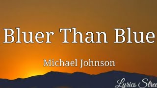 Video thumbnail of "Bluer Than Blue(Lyrics) Michael Johnson @LYRICS STREET #lyrics #michaeljohnson #bluerthanblue #80s"