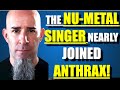 This NU-METAL SINGER Nearly Joined ANTHRAX!