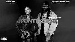 Kehlani & PARTYNEXTDOOR - Lovin You Prod. JPONTHABEAT
