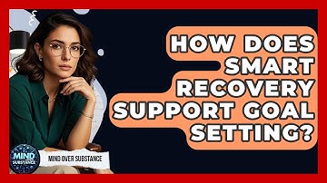 How Does SMART Recovery Support Goal Setting? - Mind Over Substance