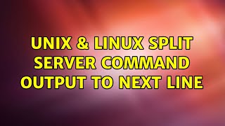 Unix & Linux: Split server command output to next line (2 Solutions!!)