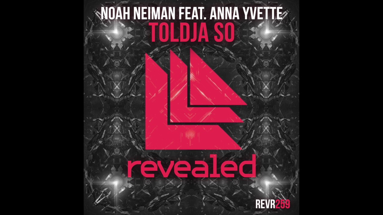 Noah Neiman feat. Anna Yvette - Toldja So [Revealed Recordings]