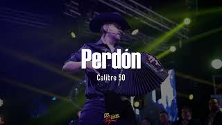 Perdón - Calibre 50 (Letra/Lyrics)