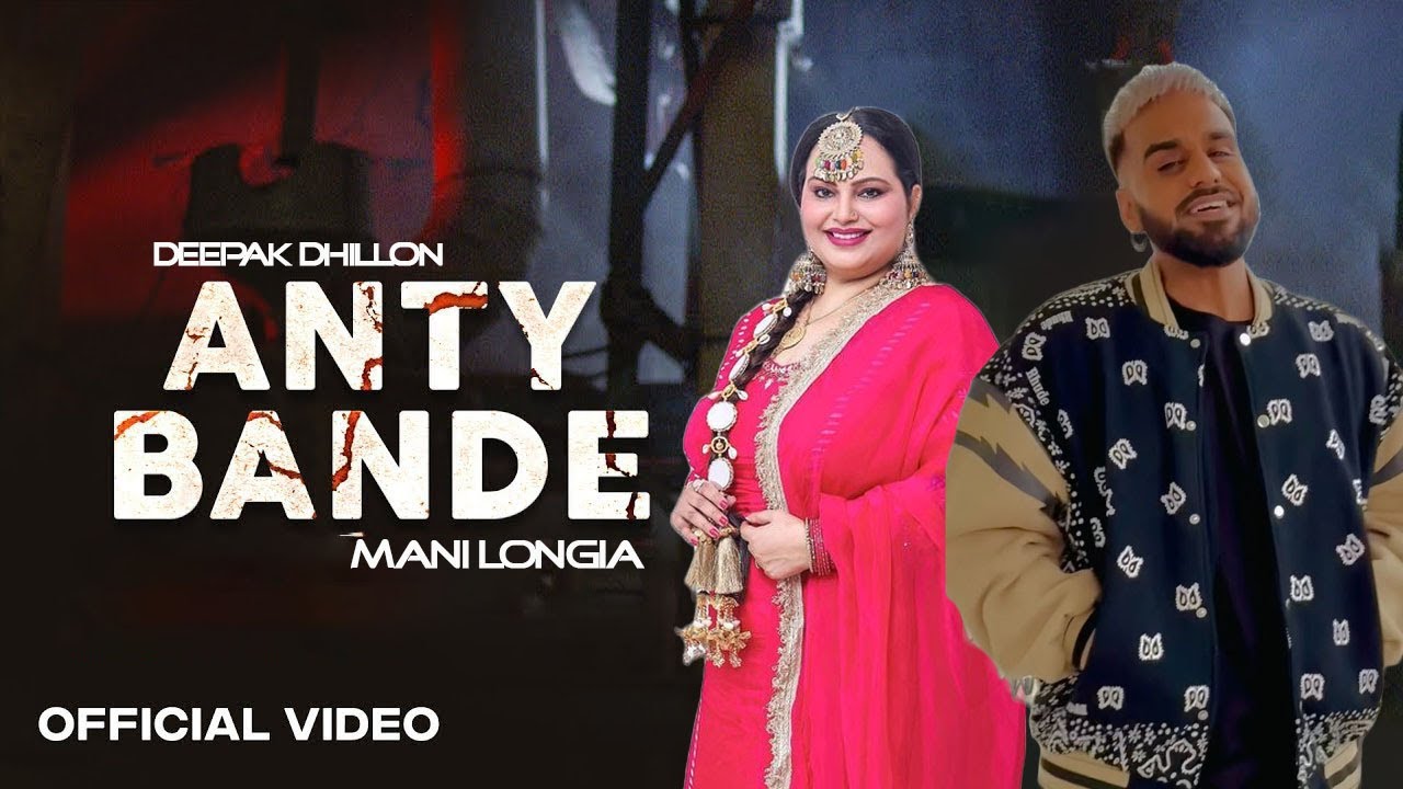 ANTY BANDE   Official Video Mani Longia Ft Deepak Dhillon  Latest New Punjabi Songs 2023