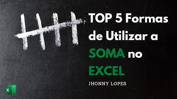 Soma Excel - TOP 05 Formas de Utilizar a SOMA no Excel