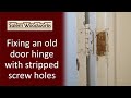 Fixing an old door hinge with stripped screw holes