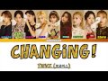 TWICE (トゥワイス) &ndash; Changing! Lyrics (Color Coded) [Kan_Rom_Eng]