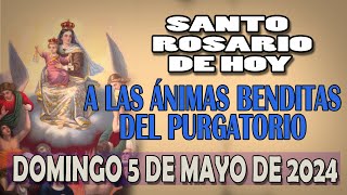 SANTO ROSARIO A LAS ANIMAS BENDITAS DEL PURGATORIO DEL DIA HOY DOMINGO 5 DE MAYO DE 2024