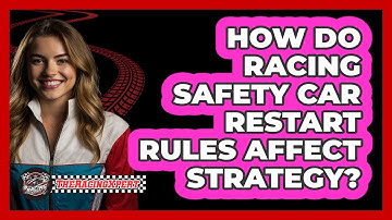 How Do Racing Safety Car Restart Rules Affect Strategy? - The Racing Xpert