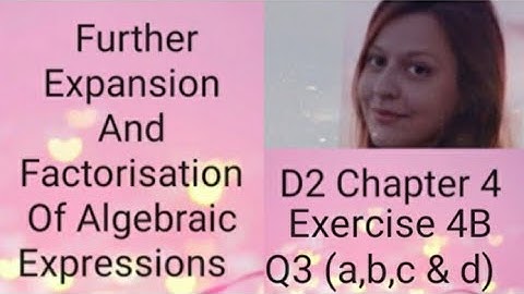 D2 CHAPTER 4  Ex 4b  Q3 ( a,b,c and d) Further expansion and factorisation of algebraic expressions