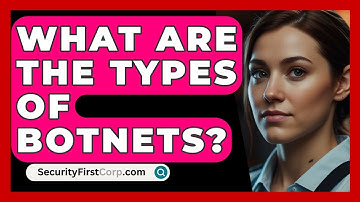 What Are The Types Of Botnets? - SecurityFirstCorp.com