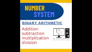 Binary Arithmetic | Addition, Subtraction, Multiplication and Division of Binary numbers