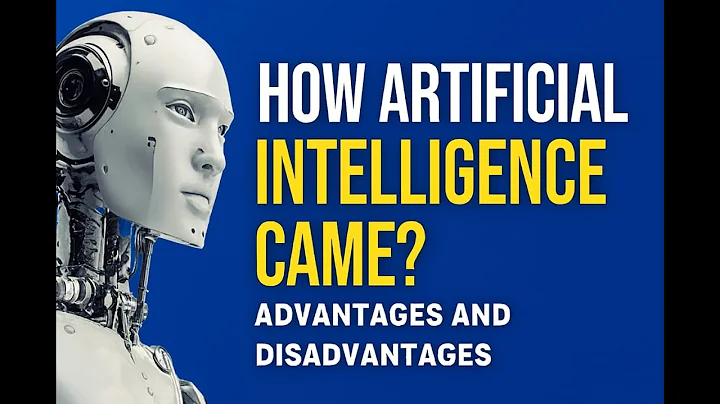 How Artificial Intelligence Came ? Advantages And Disadvantages