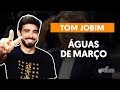 ÁGUAS DE MARÇO - Tom Jobim (aula completa) | Como tocar no violão