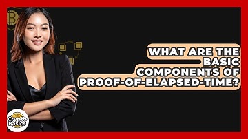 What Are The Basic Components Of Proof-of-Elapsed-Time? - CryptoBasics360.com
