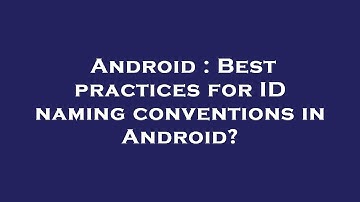 Android : Best practices for ID naming conventions in Android?
