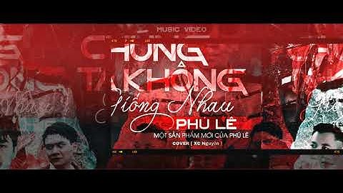 Chúng Ta Không Giống Nhau - Phú Lê |OFFICIAL MUISC VIDEO phú lê