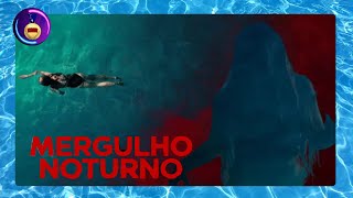 CRÍTICA MERGULHO NOTURNO: UMA DECEPÇÃO AQUÁTICA