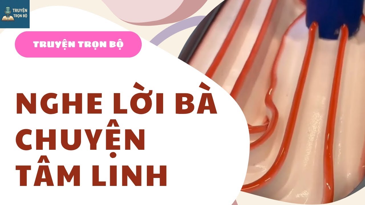 [TRUYỆN TRỌN BỘ] NGHE LỜI BÀ, CHUYỆN TÂM LINH | TRUYỆN AUDIO
