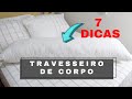 ➡️( 7 DICAS ) SOBRE TRAVESSEIRO DE CORPO