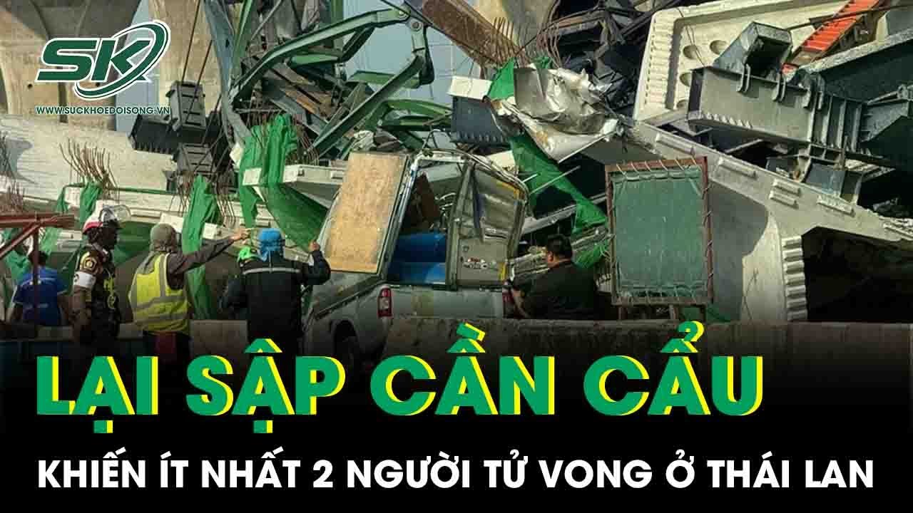 Thái Lan: Lại xảy ra vụ cần cẩu khổng lồ đổ sập xuống đường, ít nhất 2 người tử vong
