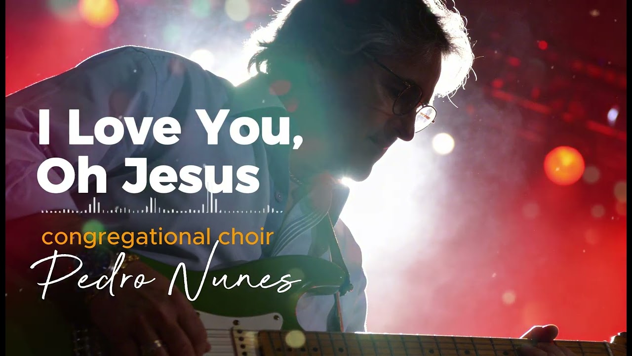 I Love You, Oh Jesus- congregational choir.