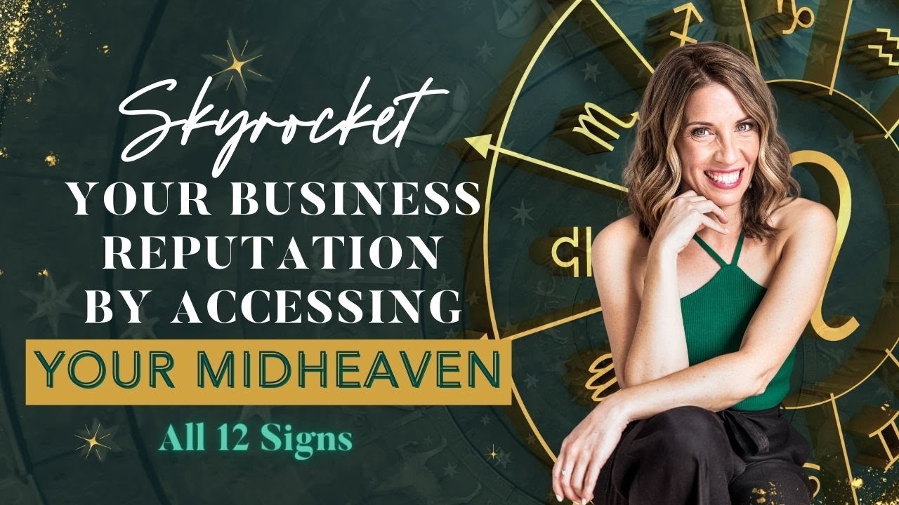 Skyrocket your business reputation with your Midheaven (All 12 signs)