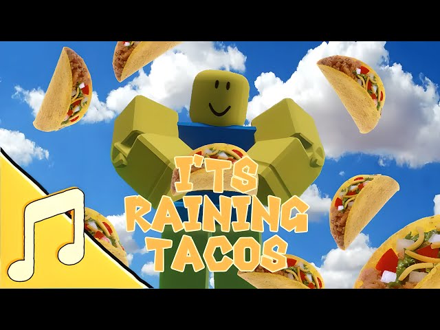 I'TS Raining Tacos/Music roblox animation class=