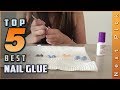 Top 5 Best Nail Glues Review in 2022