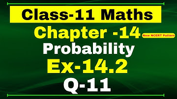 Ex-14.2 Q-11 Class 11 Maths | Chapter 14 (Probability) | NCERT Math CBSE