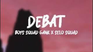 Debat - Boys Squad Gank X Selo Squad (LIRIK VIDEO) FALT