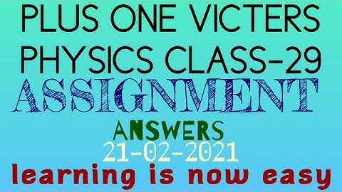 Plus one physics class-29 assignment answers 21-02-2021(victers)