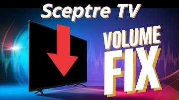 How To Fix Sceptre TV Volume That Keeps Going Down