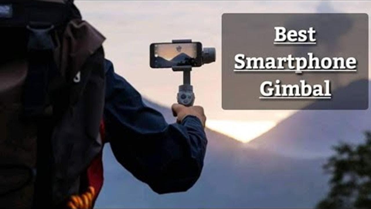 Best reviews Top 10 Best Smartphone Gimbals For Stable 4K Footage