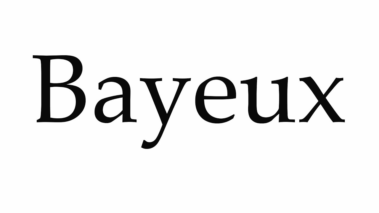 How to Pronounce Bayeux - YouTube