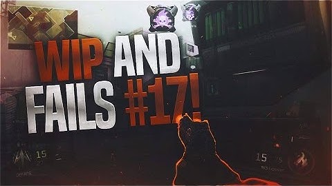 Wip & Fails #17 (Multi-COD!)