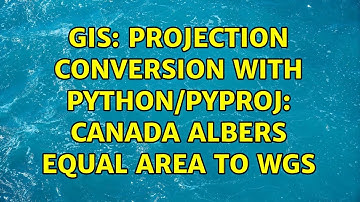 GIS: Projection conversion with Python/Pyproj: Canada Albers Equal Area to WGS (2 Solutions!!)