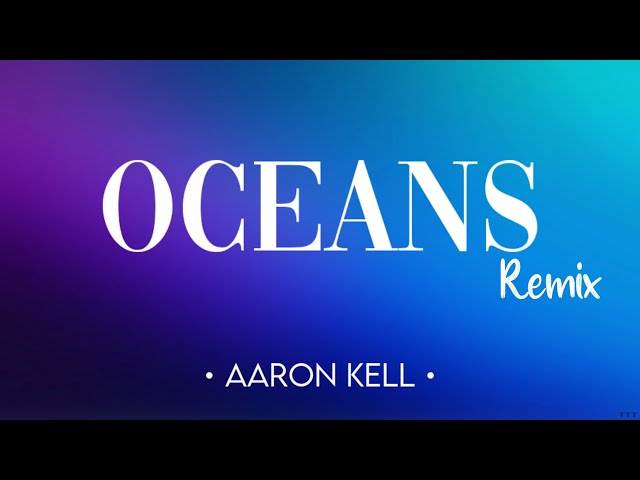 Oceans Hillsong United - Remix | Aaron Kell (Lyrics) class=