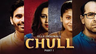 Chull Part 1 Web Series Ullu| Review| Cast| Eksukoonhindi