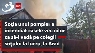 Soţia unui pompier a incendiat casele vecinilor ca să-i vadă pe colegii soţului la lucru, la Arad
