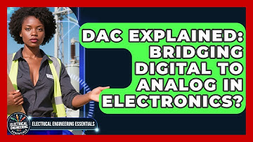 DAC Explained: Bridging Digital To Analog In Electronics? - Electrical Engineering Essentials