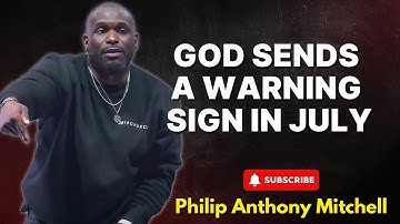 Philip Anthony Mitchell Urgent - God Sends a Warning Sign in July!