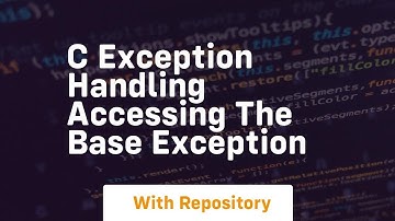 C Exception Handling Accessing the Base Exception