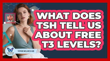 What Does TSH Tell Us About Free T3 Levels? - Thyroid Wellness Hub